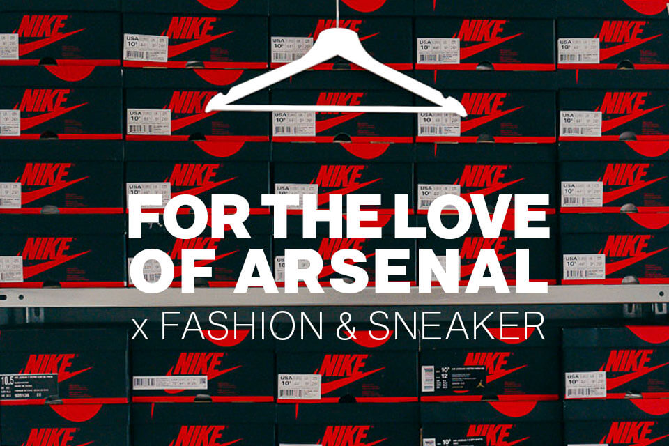 TEASER FOR THE LOVE OF ARSENAL x FASHION & SNEAKER